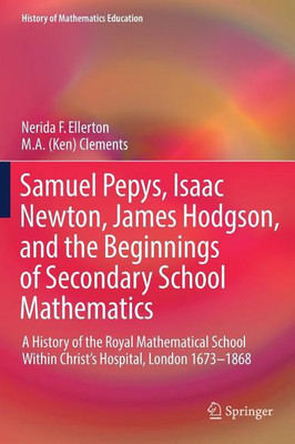 Samuel Pepys, Isaac Newton, James Hodgson, and the Beginnings of Secondary School Mathematics(English, Hardcover, Ellerton Nerida F.)
