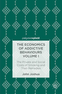 The Economics of Addictive Behaviours Volume I(English, Hardcover, Joshua John)