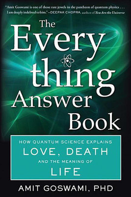 The Everything Answer Book  - How Quantum Physics Explains Love, Death and the Meaning of Life(English, Paperback, Goswami Amit Ph.D.)