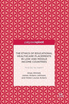 The Ethics of Educational Healthcare Placements in Low and Middle Income Countries(English, Hardcover, Ahmed Anya)