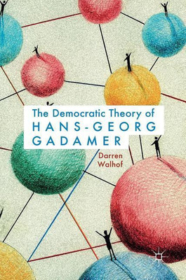 The Democratic Theory of Hans-Georg Gadamer(English, Hardcover, Walhof Darren)
