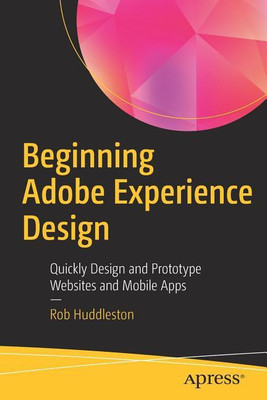 Beginning Adobe Experience Design(English, Paperback, Huddleston Rob)