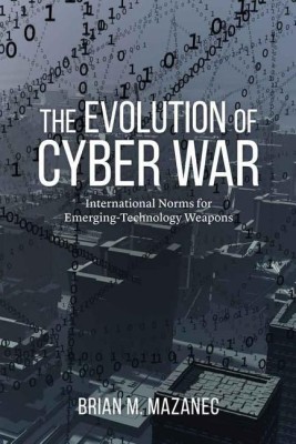 The Evolution of Cyber War(English, Hardcover, Mazanec Brian M.)