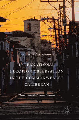 International Election Observation in the Commonwealth Caribbean(English, Hardcover, Vasciannie Lisa Ann)
