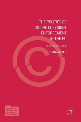 The Politics of Online Copyright Enforcement in the EU(English, Hardcover, Meyer Trisha)