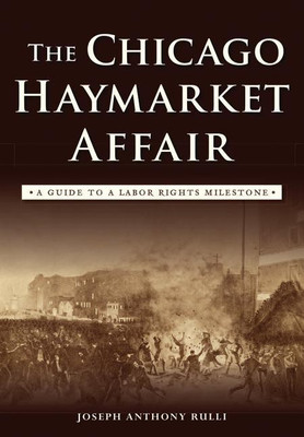 The Chicago Haymarket Affair: A Guide to a Labor Rights Milestone(English, Paperback, Joseph Anthony Rulli)
