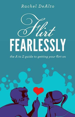 Flirt Fearlessly(English, Paperback, DeAlto Rachel)