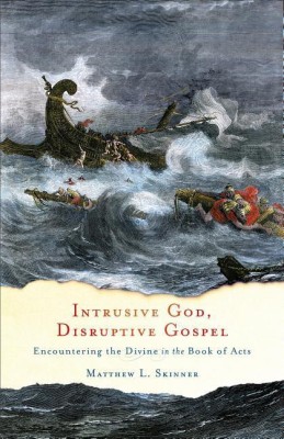 Intrusive God, Disruptive Gospel - Encountering the Divine in the Book of Acts(English, Paperback, Skinner Matthew L.)