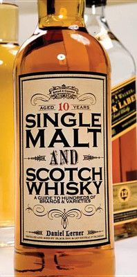 Single Malt and Scotch Whisky: A Guide to Hundreds of Brands and Varieties(English, Hardcover, Lerner Daniel)