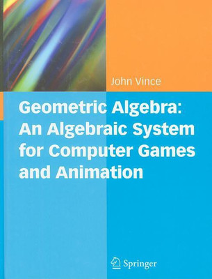 Geometric Algebra: An Algebraic System for Computer Games and Animation(English, Hardcover, Vince John A.)