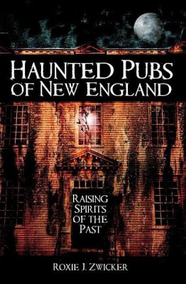 Haunted Pubs of New England: Raising Spirits of the Past( Series - Haunted America )(English, Paperback, Roxie J. Zwicker)