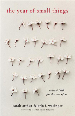The Year of Small Things - Radical Faith for the Rest of Us(English, Paperback, Arthur Sarah)
