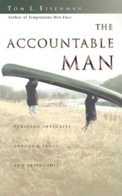 The Accountable Man: Pursuing Integrity Through Trust and Friendship(English, Paperback, Tom Eisenman)