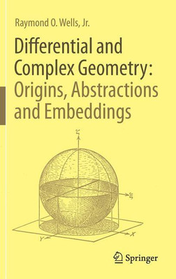 Differential and Complex Geometry: Origins, Abstractions and Embeddings(English, Hardcover, Wells, Jr. Raymond O.)