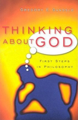 Thinking about God: First Steps in Philosophy(English, Paperback, Gregory E. Ganssle)