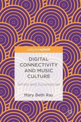 Digital Connectivity and Music Culture(English, Hardcover, Ray Mary Beth)