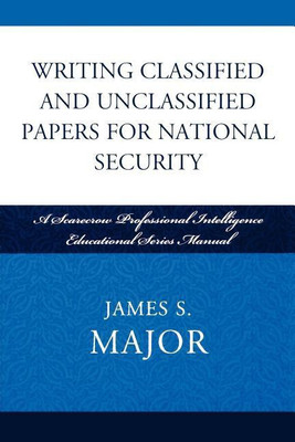 Writing Classified and Unclassified Papers for National Security(English, Paperback, Major James S.)