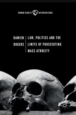 Law, Politics and the Limits of Prosecuting Mass Atrocity(English, Hardcover, Rogers Damien)