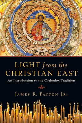 Light from the Christian East: An Introduction to the Orthodox Tradition(English, Paperback, Payton James R Payton JR)