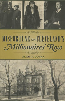 Misfortune on Cleveland's Millionaires' Row(English, Paperback, Alan F Dutka)