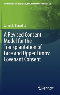 A Revised Consent Model for the Transplantation of Face and Upper Limbs: Covenant Consent(English, Hardcover, Benedict James L.)