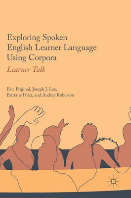 Exploring Spoken English Learner Language Using Corpora(English, Hardcover, Friginal Eric)