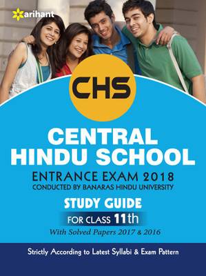Study Guide Central Hindu School Entrance Exam 2018 for Class Xi  - Includes Solved Papers 2017 & 2016