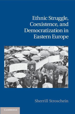 Ethnic Struggle, Coexistence, and Democratization in Eastern Europe(English, Hardcover, Stroschein Sherrill)