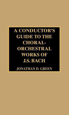 A Conductor's Guide to the Choral-Orchestral Works of J. S. Bach(English, Hardcover, Green Jonathan D.)