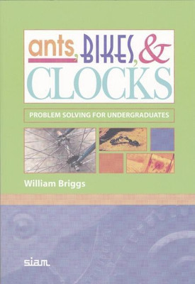 Ants, Bikes, and Clocks - Problem Solving for Undergraduates(English, Paperback, William L. Briggs)