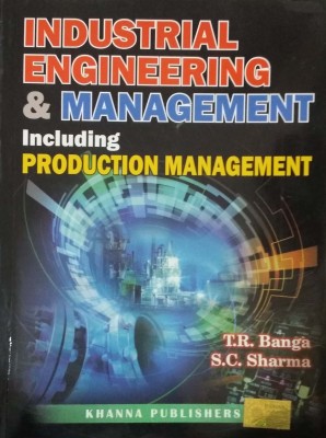 Industrial Engineering & Management (Including Production Management)(English, Paperback, T.R.Banga , S.C.Sharma)