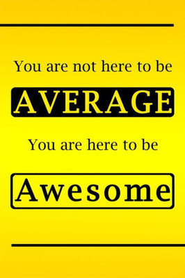 

Akhuratha Wall Poster you-are-not-here-to-be-average-you-are-here-to-be-awesome-size Paper Print(18 inch X 12 inch, Rolled)