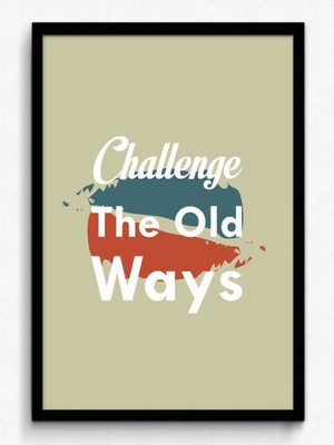 

Akhuratha Wall Poster -challenge-the-old-ways-tgfdnbgmzry Paper Print(18 inch X 12 inch, Rolled)