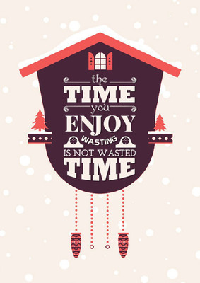 

Akhuratha Wall Poster -the-time-you-enjoy-wasting Paper Print(18 inch X 12 inch, Rolled)