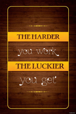 

Akhuratha Wall Poster -the-harder-you-work-the-luckier-you-get Paper Print(18 inch X 12 inch, Rolled)
