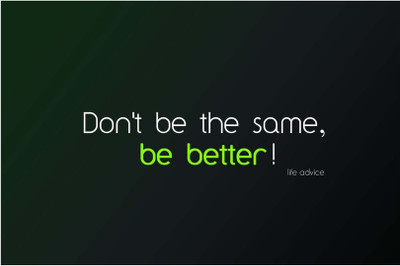 

Akhuratha Wall Poster -don-t-be-the-same-be-better-athphme-ekxgzgwfu Paper Print(18 inch X 12 inch, Rolled)