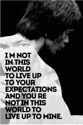 

Akhuratha Wall Poster bruce-lee-i-am-not-in-this-world-to-live-up-to-your Paper Print(18 inch X 12 inch, Rolled)
