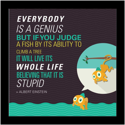 

Akhuratha Wall Poster speaking-frames-everybody-is-a-genius-framed Paper Print(18 inch X 12 inch, Rolled)