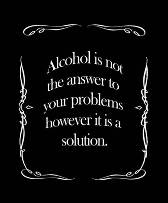 

Akhuratha Wall Poster alchohol-is-not-the-answer- Paper Print(18 inch X 12 inch, Rolled)