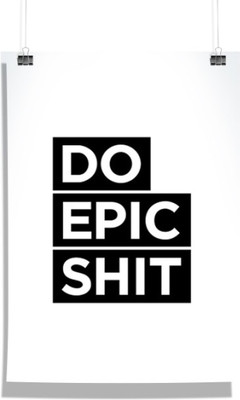 

Akhuratha Wall Poster do-epic-shit-ahhwkubzfyuy Paper Print(18 inch X 12 inch, Rolled)