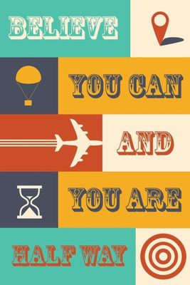 

Akhuratha Wall Poster -believe-you-can-and-you-are-halfway-qagayhgcq Paper Print(18 inch X 12 inch, Rolled)