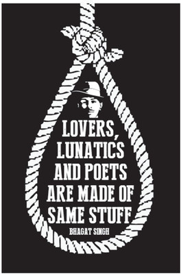 

Akhuratha Wall Poster bhagat-singh-lovers-lunatics-and-poets Paper Print(18 inch X 12 inch, Rolled)