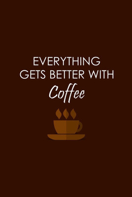 

Akhuratha Wall Poster -everythings-get-better-with-coffee- Paper Print(18 inch X 12 inch, Rolled)