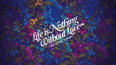 

Akhuratha alove-s-without-nothing-life Wall Poster Paper Print(12 inch X 18 inch, Rolled)