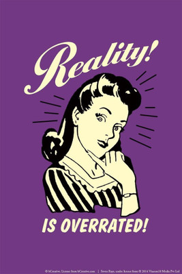 

Akhuratha Wall Poster -reality-is-overrated-abbhdtssekg Paper Print(18 inch X 12 inch, Rolled)