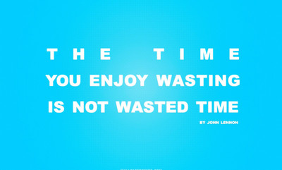 

Akhuratha time-you-enjoy-wasting-is-not-wasted-time-quote Wall Poster Paper Print(12 inch X 18 inch, Rolled)