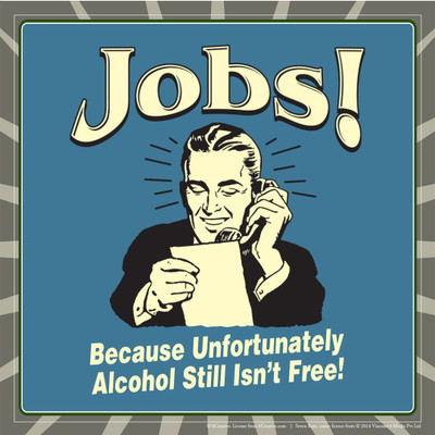 

Akhuratha Wall Poster jobs-because-unfortunately-alcohol-still-isn-t-free-sv- Paper Print(18 inch X 12 inch, Rolled)