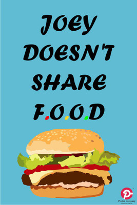

Joey Doesn't Share Food | Wall Art Poster Paper Print(18 inch X 12 inch, Rolled)