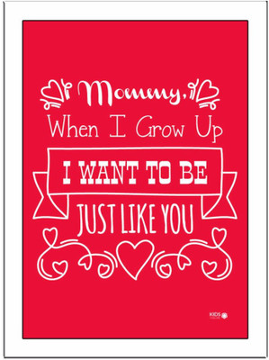 

Mommy-When-I-Grow-Red Paper Print(11.69 inch X 8.27 inch, Framed)