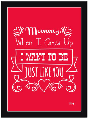 

Mommy-When-I-Grow-Red Paper Print(11.69 inch X 8.27 inch, Framed)